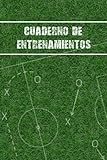 CUADERNO DE ENTRENAMIENTOS: LLEVA UN REGISTRO DETALLADO DE TUS ENTRENOS Y PARTIDOS DE TU EQUIPO DE FÚTBOL (ALINEACIÓN, TÁCTICAS, SUPLENTES, ... PARA DISEÑAR Y PLANIFICAR TUS ESTRATEGIAS.