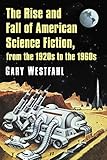 The Rise and Fall of American Science Fiction, from the 1920s to the 1960s (English Edition)