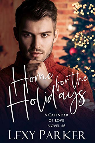 Home For The Holidays (A Calendar of Love Book 6) - Kindle edition by  Parker, Lexy. Literature & Fiction Kindle eBooks @ Amazon.com.
