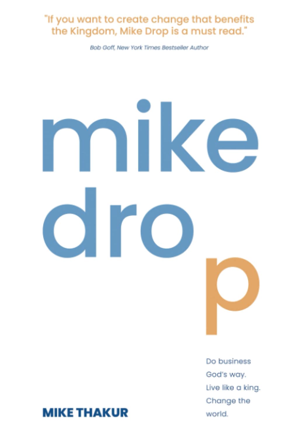 Mike Drop: Do Business God's Way. Live Like a King. Change the World