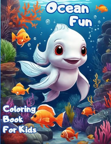 Ocean Fun: Ocean Animals Coloring Book for kids age 2 to 8 Amazing Sea Animals For Kids To Color And Learn, Activity Book for Boys and Girls, Explore Marine Life in the Ocean!