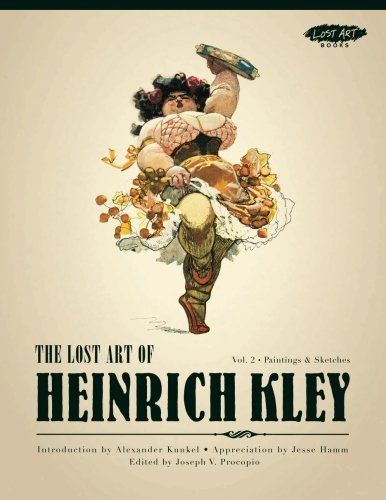 The Lost Art of Heinrich Kley, Volume 2: Paintings & Sketches The Lost Art of Heinrich Kley, Volume 2: Paintings & Sketches