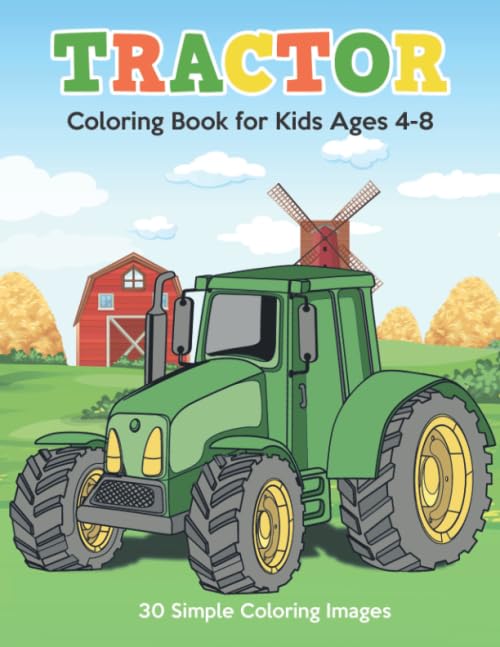 Tractor Coloring Book for Kids Ages 4-8: 30 Simple Coloring Images: tractor coloring book, baby tractor book, big tractor book, books about tractors, farm coloring book, gift book for kids.