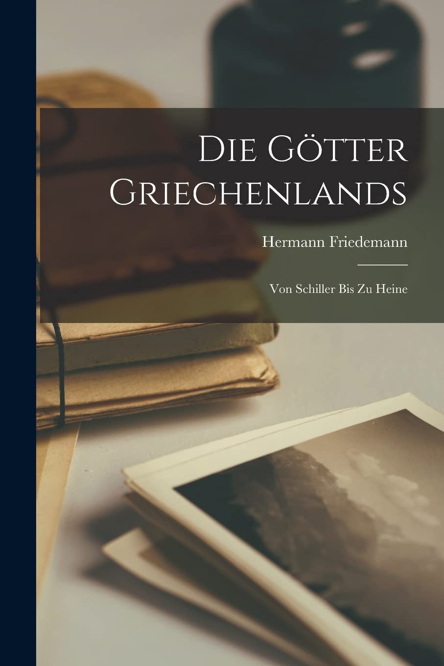 Die Götter Griechenlands; von Schiller bis zu Heine