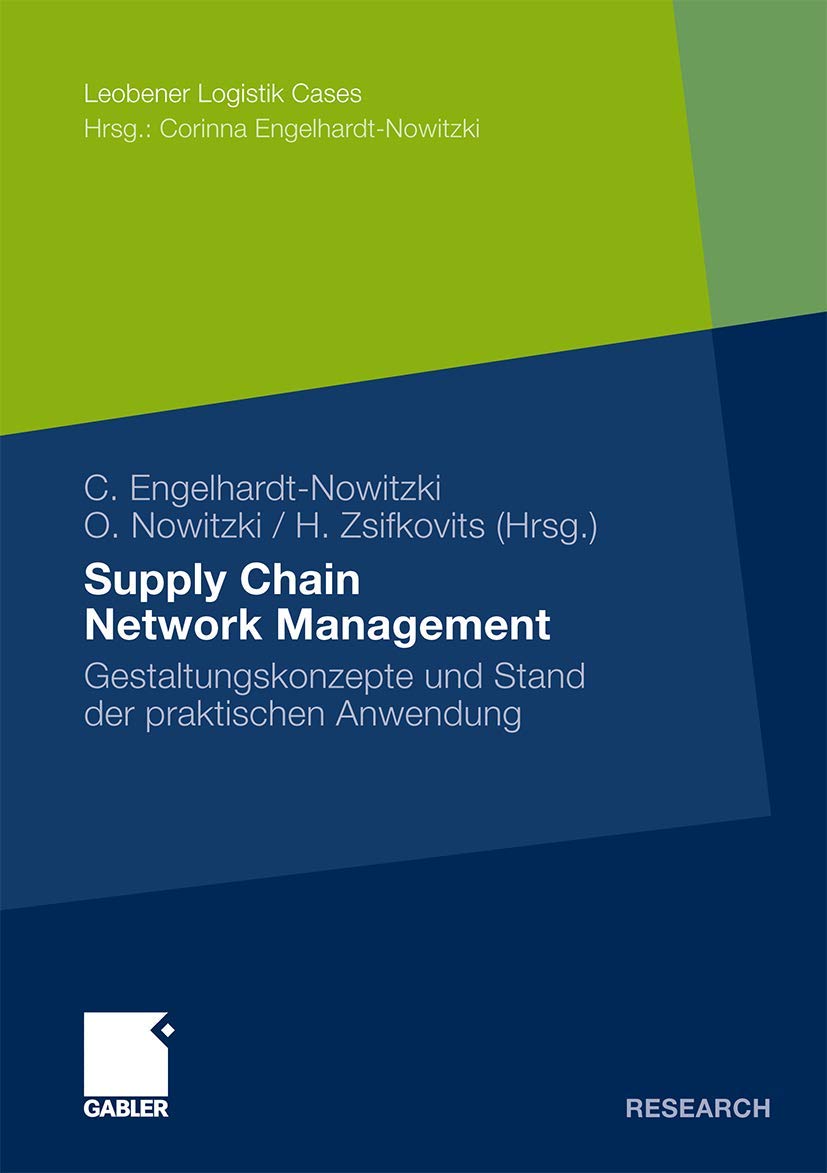 Corinna Engelhardt-Nowitzki - Supply Chain Network Management: Gestaltungskonzepte und Stand der praktischen Anwendung (Leobener Logistik Cases) (Germ