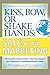 Kiss, Bow, or Shake Hands, Sales and Marketing: The Essential Cultural GuideFrom Presentations and Promotions to Communicating and Closing