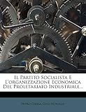  Il Partito Socialista E L\'Organizzazione Economica del Proletariato Industriale...