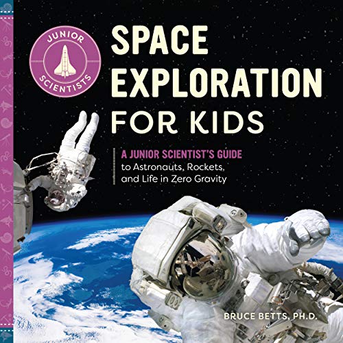 Space Exploration for Kids: A Junior Scientistâ€™s Guide to Astronauts, Rockets, and Life in Zero Gravity (Junior Scientists)