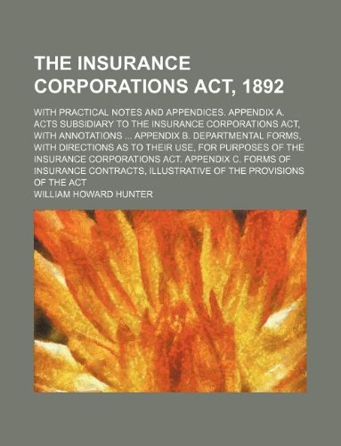 The Insurance Corporations ACT, 1892; With Practical Notes and ...