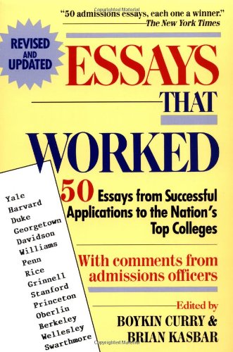 Essays That Worked: 50 Essays from Successful Applications to the Nation's Top Colleges Essays That Worked: 50 Essays from Successful Applications to the Nation's Top Colleges
