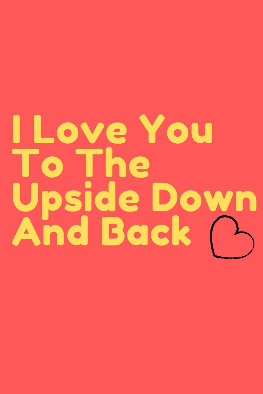 I Love You To The Upside Down And Back Journal – ( 6x9 Journal) 100 Pages perfect Notebook