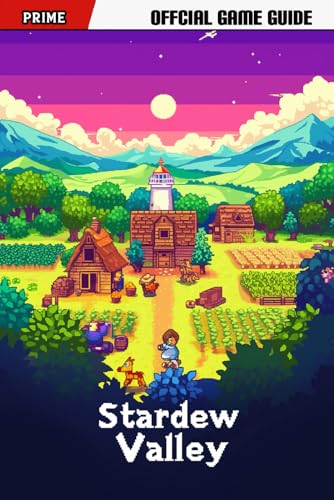 Stardew Valley: Prime's Official Game Guide: Your Ultimate Companion to Build the Perfect Farm (New Updated)