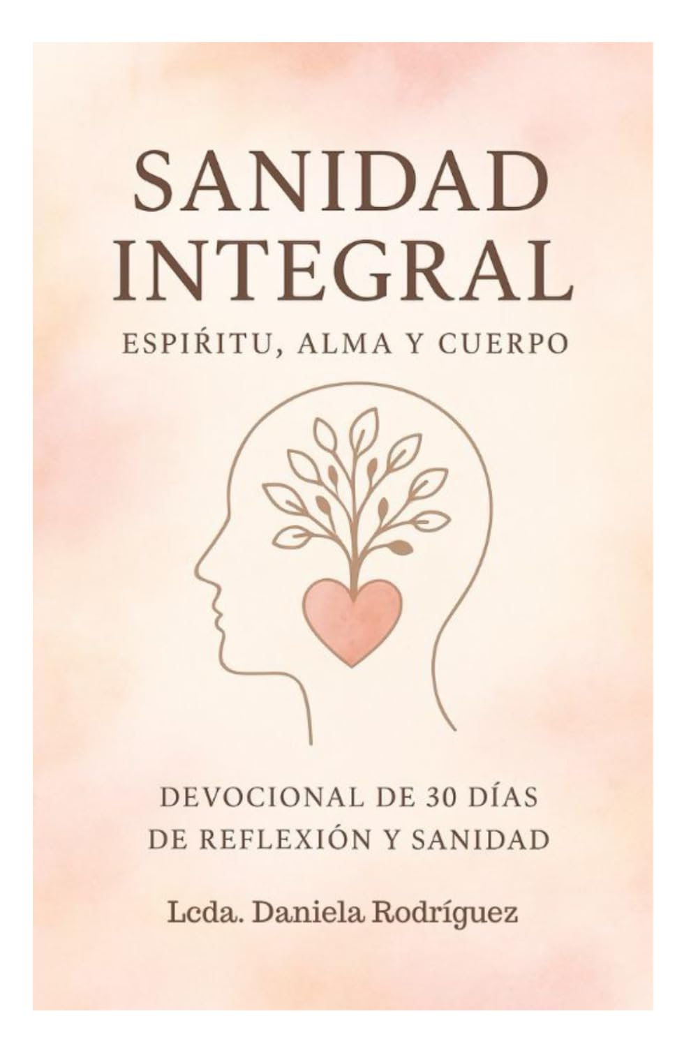 Sanidad Integral: Espíritu, Alma y Cuerpo: 30 días de reflexión, oración y fortaleza espiritual