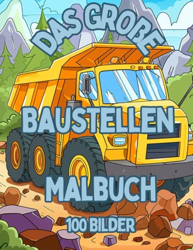 Mein erstes Baustellen-Malbuch: Bagger, Kräne und Baustellenfahrzeuge –...