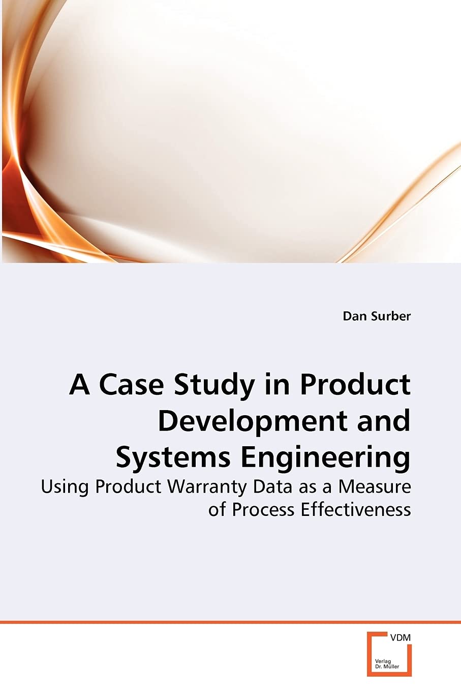 A Case Study in Product Development and Systems Engineering: Using Product Warranty Data as a Measure of Process Effectiveness