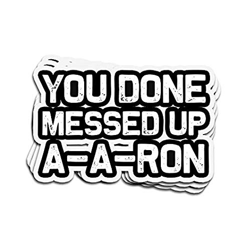 Image of You Done Messed Up A-Ron Funny Gift Idea - Sticker Graphic - Auto, Wall, Laptop, Cell, Truck Sticker for Windows, Cars, Trucks