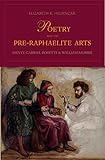 Poetry and the Pre-Raphaelite Arts: Dante Gabriel Rossetti and William Morris