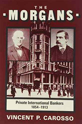 The Morgans: Private International Bankers, 1854–1913 (Harvard Studies in Business History)