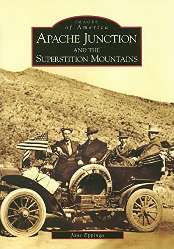 Apache Junction and the Superstition Mountains (AZ) (Images of America)