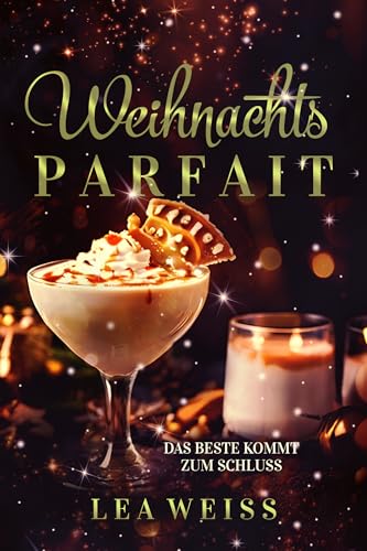 Weihnachtsparfait - Das Beste kommt zum Schluss: Liebesroman New Adult Romance (Weihnachtstrilogie -...