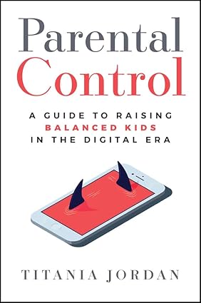 Parental Control: A Guide to Raising Balanced Kids in the Digital Era-Wow! eBook