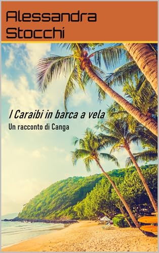 I Caraibi in barca a vela: Un racconto di Canga (Mi chiamavano Canga Vol. 4)