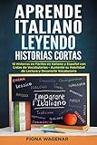 Aprende Italiano Leyendo Historias Cortas: 12 Historias en Fáciles en Italiano y Español con...