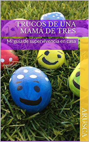 Trucos de una mamá de tres: Mi guía de supervivencia en casa Trucos de una mamá de tres: Mi guía de supervivencia en casa