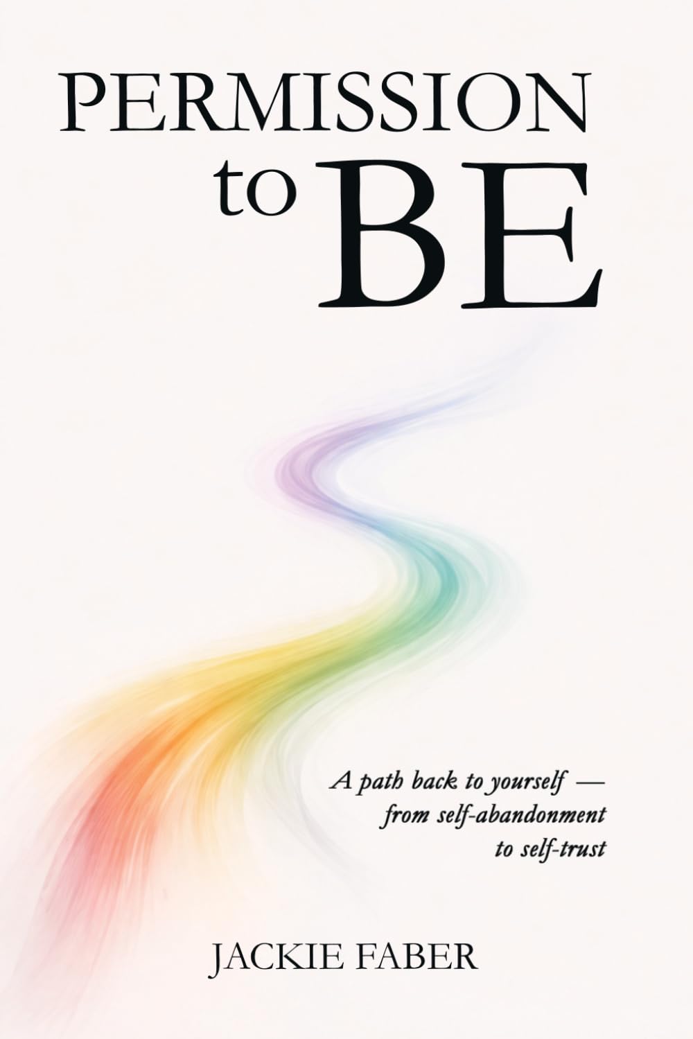 Permission To Be: A path back to yourself — from self-abandonment to self-trust
