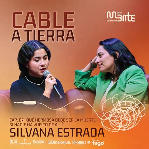 EP 7: "Qué hermosa debe ser la muerta, si nadie ha vuelto de allí" - Silvana Estrada