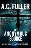 The Anonymous Source (An Alex Vane Media Thriller, Book 1)