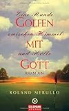 Golfen mit Gott: Eine Runde zwischen Himmel und Hölle - Roman