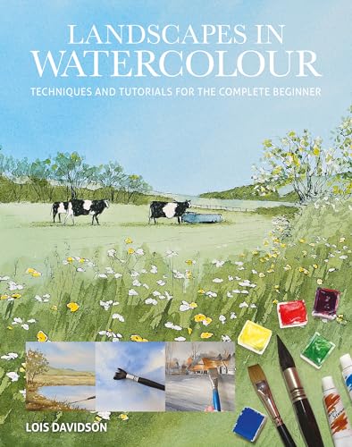 Landscapes in Watercolour: Techniques and Tutorials for the Complete Beginner