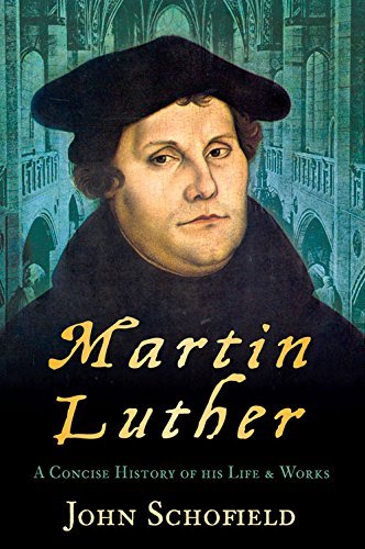 Télécharger Martin Luther: A Concise History of His Life & Works by John Schofield (2010-05-27) Livre eBook France