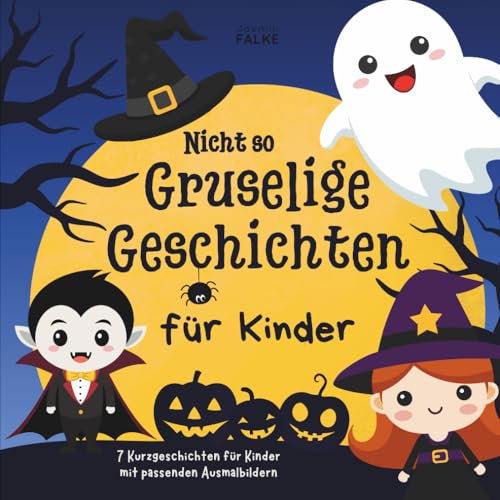 Gruselgeschichten für Kinder - 7 Kurzgeschichten über Hexe, Vampir, Gespenst und mehr - passende Ausmalbilder zu jeder Geschichte -...