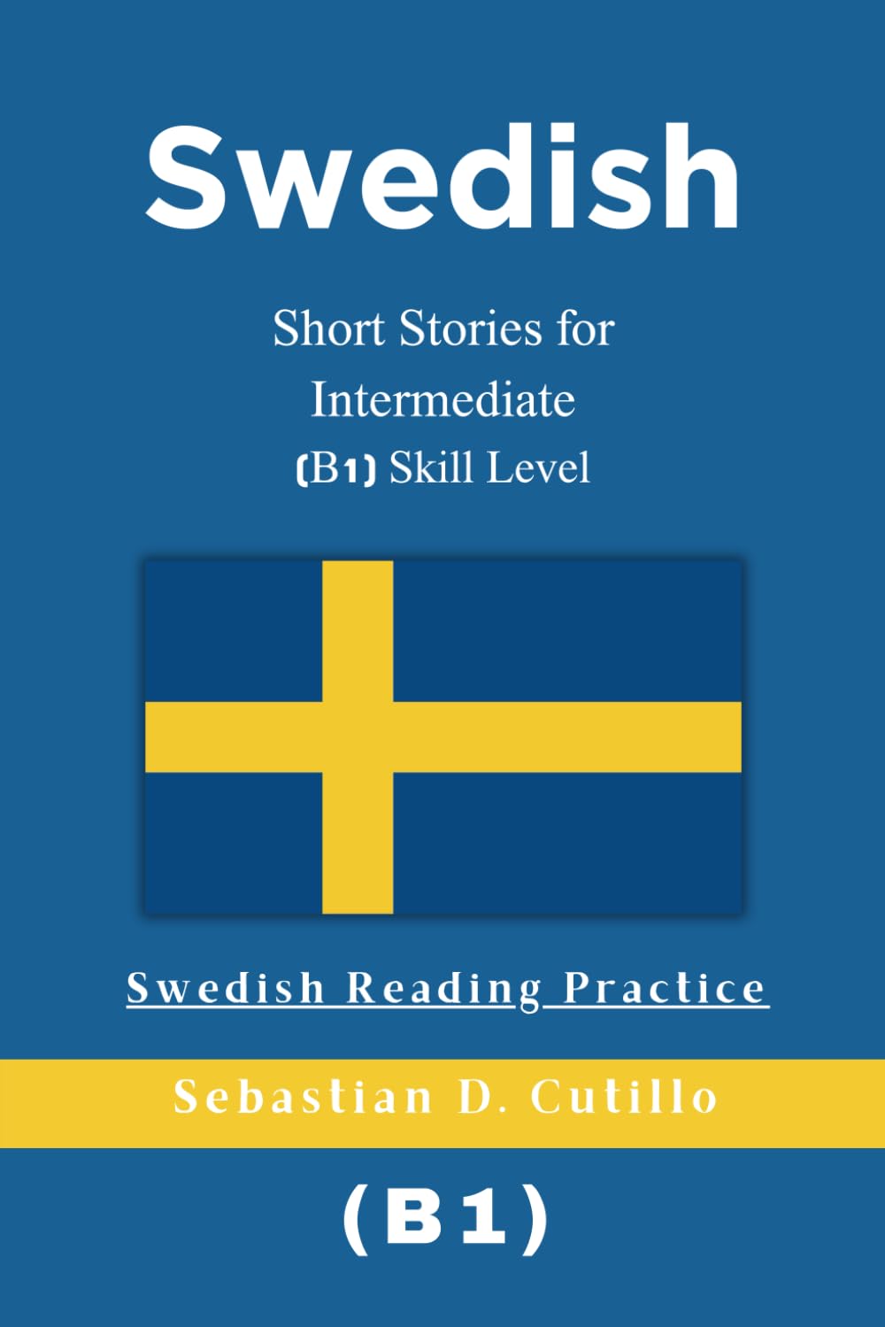 Swedish Short Stories for Intermediate (B1) Skill Level - Swedish Reading Practice (Swedish Short Stories (CEFR Leveled Language Learning))