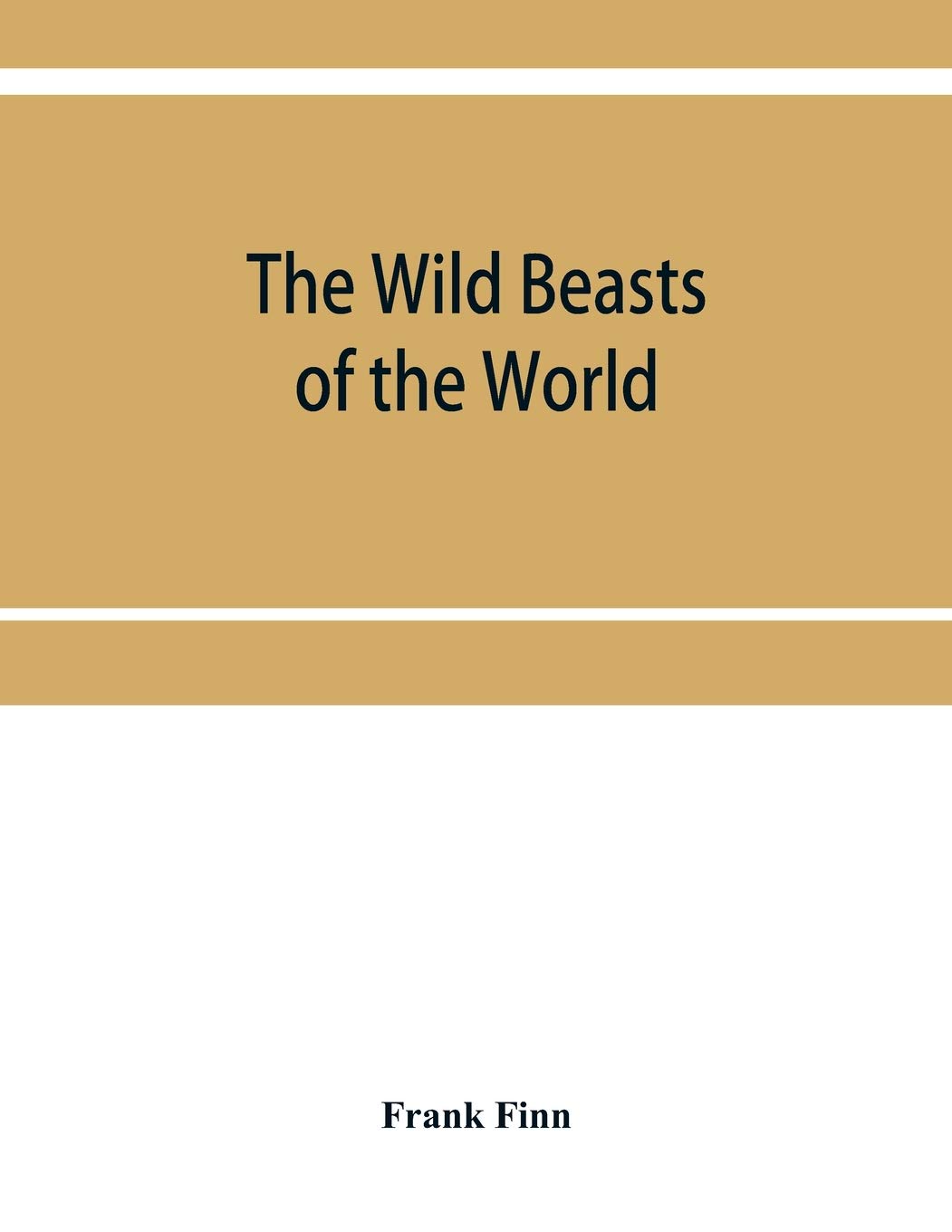 The wild beasts of the world