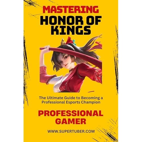 MASTERING HONOR OF KINGS: The Ultimate Guide to Competitive Success (SUPERTUBER Book 4) (English Edition)