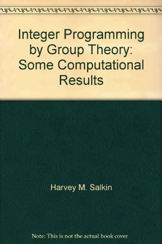 Integer Programming by Group Theory: Some Computational Results: Harvey ...