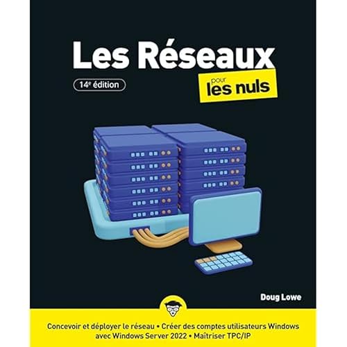 Les réseaux pour les Nuls, 14è édition: Livre d'informatique, Tout savoir sur les réseaux informatiques, De la conception et développement du réseau jusqu'à l'administration du réseau