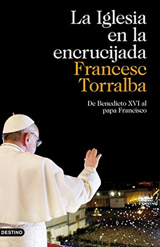La Iglesia en la encrucijada: De Benedicto XVI al papa Francisco