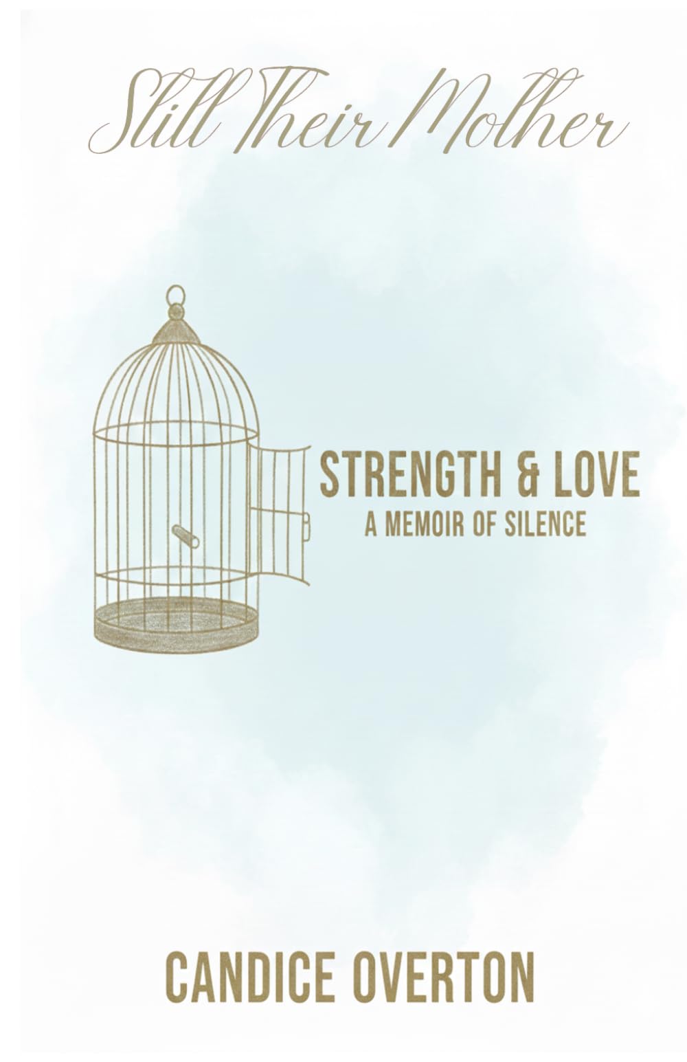 Still Their Mother: Strength & Love A Memoir of Silence