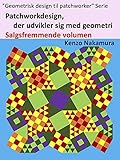  Patchworkdesign, der udvikler sig med geometri Salgsfremmende volumen (Geometrisk design til patchworker Book 1) (Danish Edition)