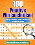 100 Wortsuchr&Atilde;&curren;tsel f&Atilde;&frac14;r Erwachsene & Senioren: Positive Wortsuche zum Entspannen  Gro&Atilde;druck, leichte R&Atilde;&curren;tsel & 2000 W&Atilde;&para;rter (German Edition)