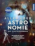 Alles über Astronomie: Das Einsteigerbuch: die Wunder des Weltalls entdecken, Sterne und Planeten beobachten. Mit fantastischen Bildern des Universums.