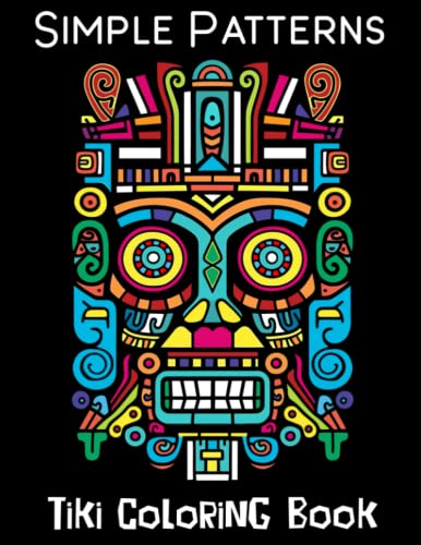 Simple Patterns Tiki Coloring Book: Easy Patterns for Stress Relief and Relaxation (Simple Patterns Coloring Books)