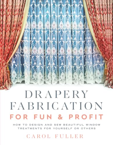 Drapery Fabrication for Fun & Profit: How to sew beautiful window treatments for yourself or others - image 1