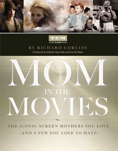Mom in the Movies: The Iconic Screen Mothers You Love (and a Few You Love to Hate) Hardcover – April 8, 2014