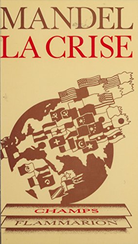 Télécharger La Crise : 1974-1982: Les faits, leur interprétation marxiste (Champs t. 151) Gratuit
