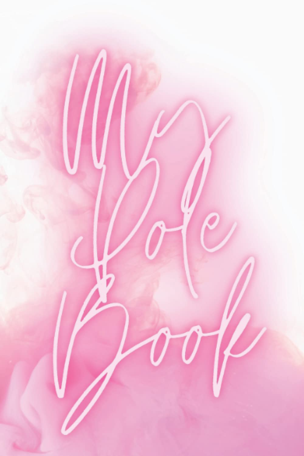 My Pole Book / Notepad/ Journal great gift for pole dance lovers!: The perfect present for anyone who loves pole dancing!